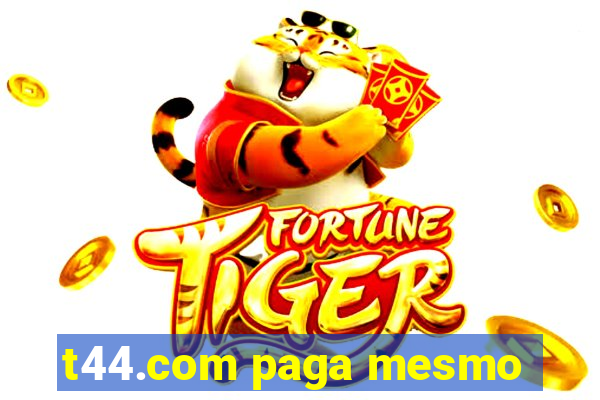 t44.com paga mesmo